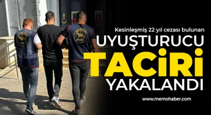 Kesinleşmiş 22 yıl cezası bulunan uyuşturucu taciri yakalandı