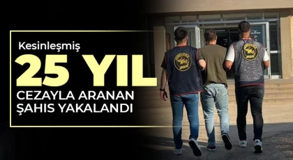 Kesinleşmiş 25 yıl cezayla aranan şahıs yakalandı