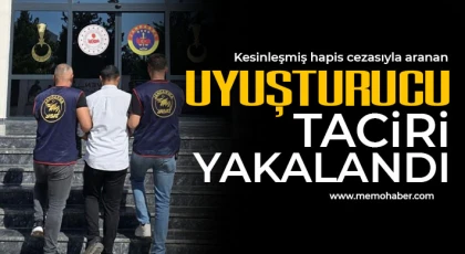 Kesinleşmiş hapis cezasıyla aranan uyuşturucu taciri yakalandı