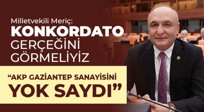 Milletvekili Meriç: Konkordato Gerçeğini Görmeliyiz