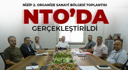 Nizip 2. Organize Sanayi Bölgesi Toplantısı NTO’da Gerçekleştirildi
