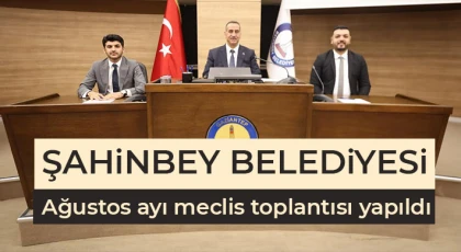 Şahinbey Belediyesi Ağustos ayı meclis toplantısı yapıldı