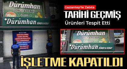 Şahinbey'de tarihi geçmiş ürün kullanan dürümcüye kapatma cezası