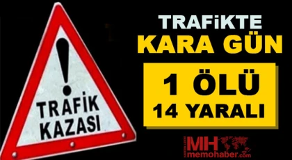 Trafikte kara gün: 1 ölü, 14 yaralı!