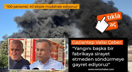 Vali Çeber: Yangını başka bir fabrikaya sirayet etmeden söndürmeye gayret ediyoruz
