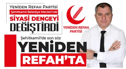 Yeniden Refah Partisi, Şehitkamil Belediye Meclisi’nde siyasi dengeyi değiştirdi