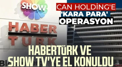 Can Holding'e 'kara para' operasyonu: 121 şirkete el konuldu, 10 şüpheliye gözaltı kararı