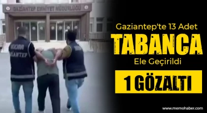 Gaziantep'te 13 adet tabanca ele geçirildi: 1 gözaltı