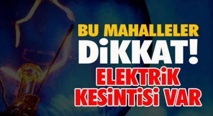 Gaziantep'te 20 Eylül de elektrik kesintisi olacak yerler
