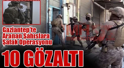 Gaziantep'te aranan şahıslara şafak operasyonu: 10 gözaltı