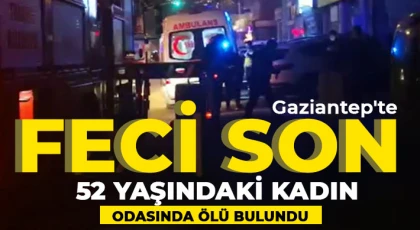 Gaziantep'te feci son! Odasında ölü bulundu 