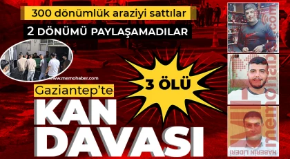 Gaziantep'te kan davası! 3 ölü