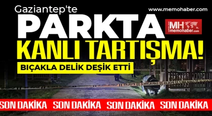 Gaziantep’te parkta kanlı tartışma!