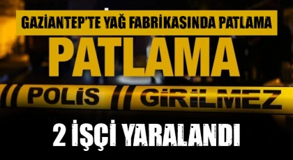 Gaziantep'te Yağ Fabrikasında Patlama: 2 İşçi Yaralandı