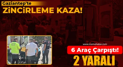 Gaziantep'te zincirleme kaza: 6 araç çarpıştı, 2 kişi yaralandı