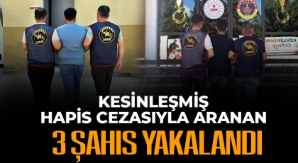 Kesinleşmiş hapis cezasıyla aranan 3 şahıs yakalandı