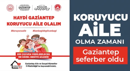 Koruyucu aile olma zamanı! Gaziantep seferber oldu 