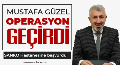Mustafa Güzel operasyon geçirdi