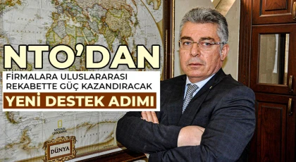 NTO’dan Firmalara Uluslararası Rekabette Güç Kazandıracak Yeni Destek Adımı