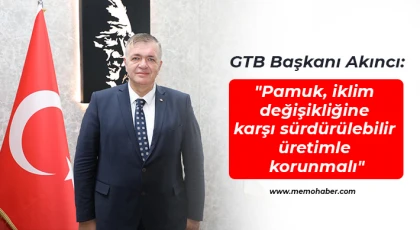 Akıncı: Pamuk, iklim değişikliğine karşı sürdürülebilir üretimle korunmalı