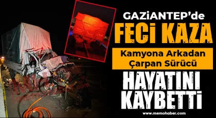 Gaziantep’te kamyonet kamyona arkadan çarptı: 1 ölü, 1 ağır yaralı!