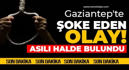 Gaziantep'te acı olay: Asılı halde bulundu
