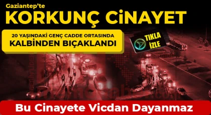 Gaziantep'te bu cinayete vicdan dayanmaz!