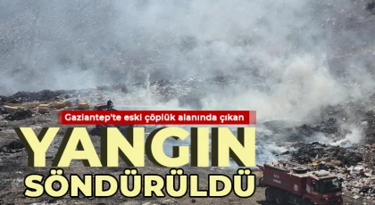 Gaziantep'te eski çöplük alanında çıkan yangın söndürüldü