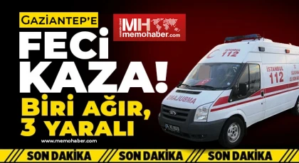Gaziantep'te feci kaza! Biri ağır 3 yaralı 