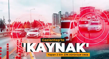 Gaziantep'te 'kaynak' yapan 2 bin 236 sürücüye ceza