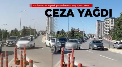 Gaziantep'te 'kaynak' yapan bin 402 araç sürücüsüne ceza yağdı