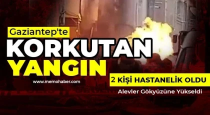 Gaziantep’te Korku Dolu Anlar: Ev Alev Alev Yandı, 2 Kişi Hastaneye Kaldırıldı