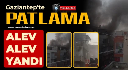 Gaziantep'te patlama! Alev alev yandı 