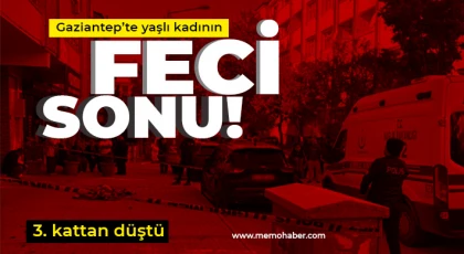 Gaziantep'te yaşlı kadının feci sonu!