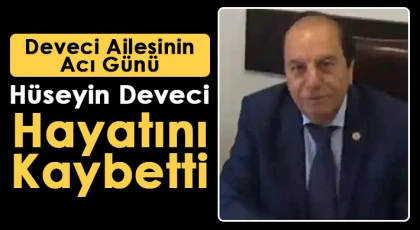 Hüseyin Deveci Hayatını Kaybetti!