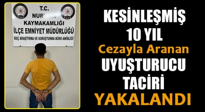 Kesinleşmiş 10 yıl cezayla aranan uyuşturucu taciri yakalandı