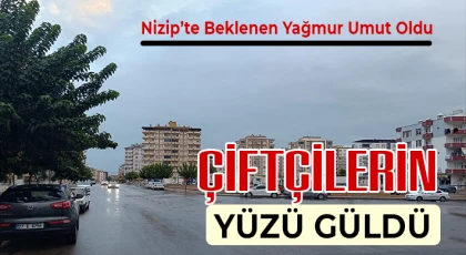 Nizip’te Beklenen Yağmur Umut Oldu
