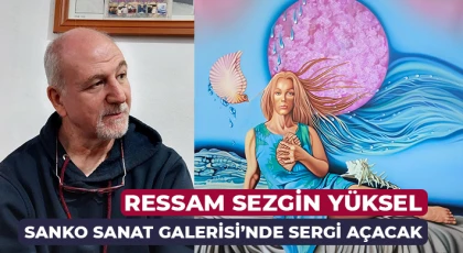 Ressam Sezgin Yüksel SANKO Sanat Galerisi’nde Sergi Açacak
