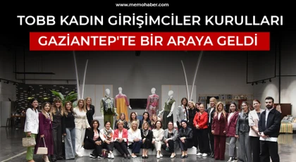 TOBB Kadın Girişimciler Kurulları Gaziantep'te Bir Araya Geldi