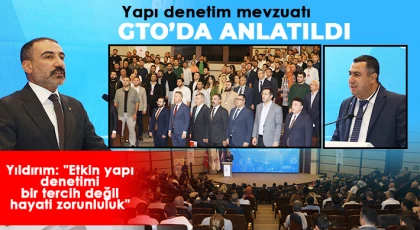 Yapı denetim mevzuatı GTO’da anlatıldı