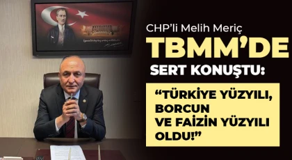 CHP’li Melih Meriç TBMM’de sert konuştu