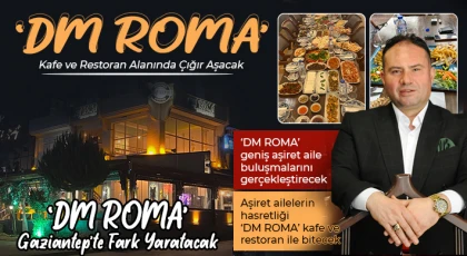 ‘DM ROMA’ Gaziantep’te Fark Yaratacak