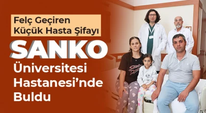 Felç Geçiren Küçük Hasta Şifayı SANKO Üniversitesi Hastanesi’nde Buldu