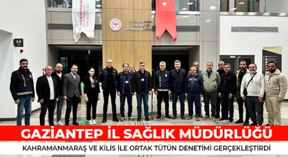 Gaziantep İl Sağlık Müdürlüğü, Kahramanmaraş ve Kilis ile Ortak Tütün Denetimi Gerçekleştirdi