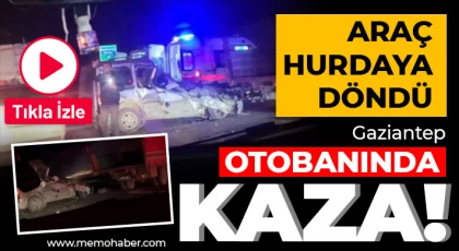 Gaziantep otobanında feci kaza!