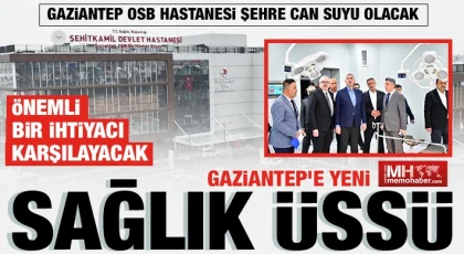 Gaziantep'in yeni sağlık üssü:300 Bin nüfüsa hizmet edecek