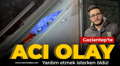 Gaziantep'te acı olay: Yardım etmek isterken canından oldu