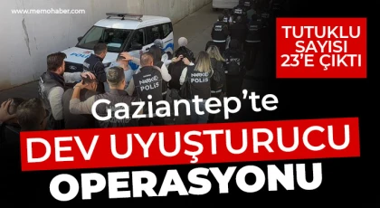 Gaziantep’te dev uyuşturucu operasyonunda tutuklu sayısı 23’e çıktı