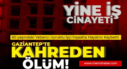 Gaziantep'te Feci Olay: İnşaat İşçisi Beton Zemine Düşerek Can Verdi