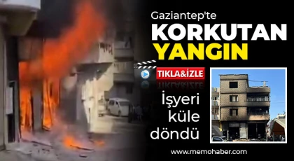 Gaziantep'te korkutan yangın! İşyeri küle döndü 
